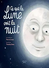 Broschiert Ce que la Lune voit la nuit von Pierre; Baas, Thomas Grosz