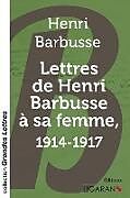 Couverture cartonnée Lettres de Henri Barbusse à sa femme, 1914-1917 (grands caractères) de Henri Barbusse