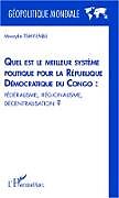 Couverture cartonnée Quel est le meilleur système politique pour la République Démocratique du Congo : fédéralisme, régionalisme, décentralisation ? de Mwayila Tshiyembe