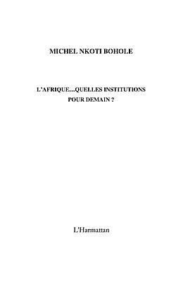 E-Book (epub) L'afrique... quelles institutions pour demain ? von Michel Nkoti Bohole