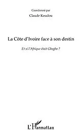 E-Book (epub) La cOte d'ivoire face A son destin - et si l'afrique etait g von Claude Koudou