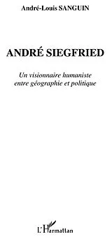 E-Book (epub) Andre siegfried - un visionnaire humaniste entre geographie von Andre-Louis Sanguin