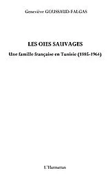 E-Book (epub) Les oies sauvages - une famille francaise en tunisie (1885-1 von Genevieve Goussaud