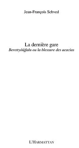 E-Book (epub) La derniEre gare - berettyoujfalu ou la blessure des acacias von Jean-Francois Schved