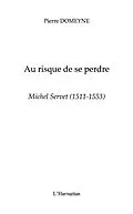 E-Book (epub) Michel servet (1511-1553) - au risque de se perdre von Pierre Domeyne