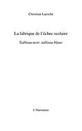 E-Book (epub) La fabrique de l'echec scolaire - tableau noir, tableau blan von Christian Laroche