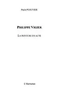 E-Book (epub) Philippe vigier la peinture enacte von Plouvier Paule