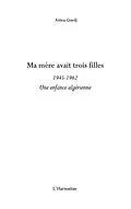 E-Book (epub) Ma mEre avait trois filles - 1945-1962 - une enfance algerie von Pauline Schmitt Pantel