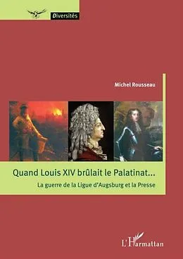 E-Book (pdf) Quand Louis XIV brulait le Palatinat... von Michel Rousseau