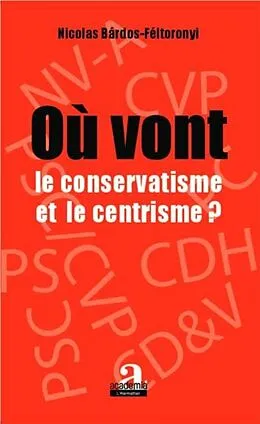 E-Book (pdf) Ou vont le conservatisme et le centrisme ? von Nicolas Bardos-Feltoronyi