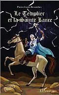 E-Book (pdf) Le Templier et la Sainte Lance von Pierre-Louis Besombes