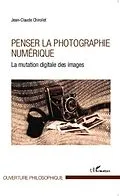 E-Book (pdf) Penser la photographie numerique von Jean-Claude Chirollet