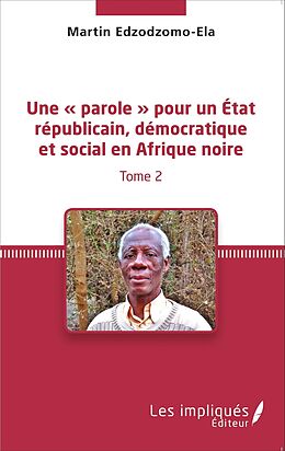 eBook (pdf) Une parole pour un Etat republicain, democratique et social en Afrique noire (Tome 2) de Edzodzomo-Ela