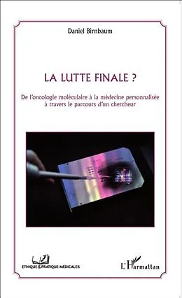 E-Book (pdf) La lutte finale ? De l'oncologie moleculaire a la medecine personnalisee a travers le parcours d'un chercheur von Daniel Birnbaum