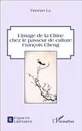 PDF L'image de la Chine chez le passeur de culture Francois Cheng von Tiannan Liu