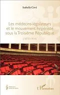 E-Book (pdf) Les medecins-legislateurs et le mouvement hygieniste sous la troisieme Republique von Isabelle Cave