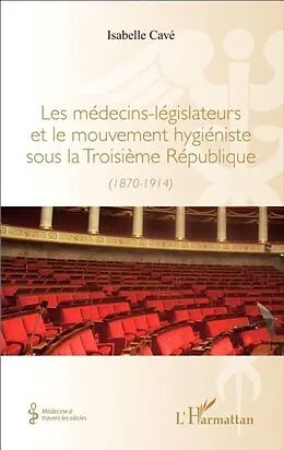 E-Book (pdf) Les medecins-legislateurs et le mouvement hygieniste sous la troisieme Republique von Isabelle Cave