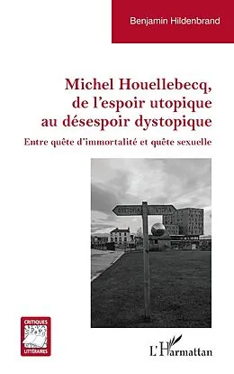 E-Book (epub) Michel Houellebecq, de l'espoir utopique au désespoir dystopique von Hildenbrand
