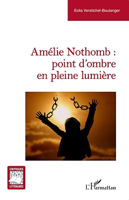 eBook (epub) Amélie Nothomb : point d'ombre en pleine lumière de Verstichel-Boulanger