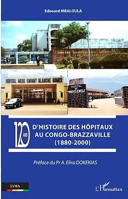 PDF 120 ans d'histoire des hôpitaux au Congo-Brazzaville (1880-2000) von Mbaloula