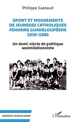 eBook (epub) Sport et mouvements de jeunesse catholiques féminins guadeloupéens 1930-1980 de Gastaud