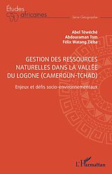 eBook (pdf) Gestion des ressources naturelles dans la vallée du Logone (Cameroun-Tchad) de Watang Zieba, Tom, Teweche