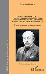 E-Book (pdf) Dr de Clerambault : le regard d'un psychiatre enseignant aux Beaux-Arts von Drouin
