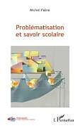 Couverture cartonnée Problématisation et savoir scolaire de Michel Fabre