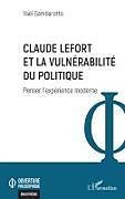 Couverture cartonnée Claude Lefort et la vulnérabilité du politique de Yaël Gambarotto