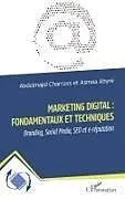 Kartonierter Einband Marketing digital : fondamentaux et techniques von Abdelmajid Charrass, Asmaa Abyre