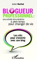 E-Book (epub) Blogueur professionnel : une activite remuneratrice a temps plein pour changer de vie von Barthet Julien Barthet