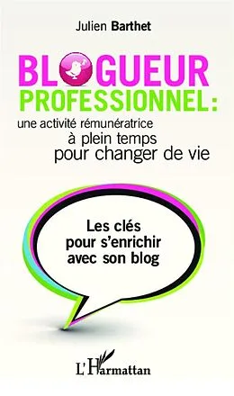 E-Book (epub) Blogueur professionnel : une activite remuneratrice a temps plein pour changer de vie von Barthet Julien Barthet