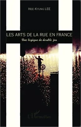 E-Book (epub) Les arts de la rue en France von Lee Hee-Kyung Lee