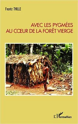 E-Book (epub) Avec les pygmees au coeur de la foret vierge von Thille Frantz Thille
