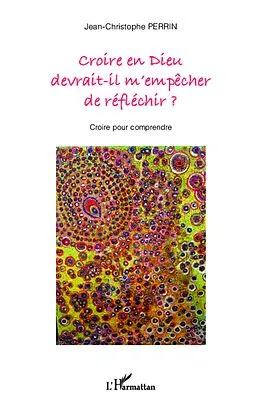 ePUB Croire en Dieu devrait-il m'empecher de reflechir ? von Perrin Jean-Christophe Perrin