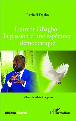E-Book (epub) Laurent Gbagbo : la passion d'une esperance democratique von Raphael Dagbo Raphael Dagbo