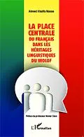 E-Book (epub) La place centrale du francais dans les heritages linguistiques du wolof von Ahmed Khalifa Niasse Ahmed Khalifa Niasse