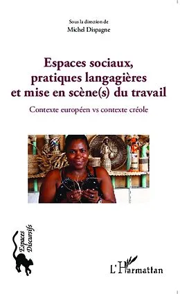 E-Book (epub) Espaces sociaux, pratiques langagieres et mise en scene(s) du travail von Michel Dispagne Michel Dispagne