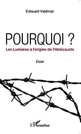 E-Book (epub) Pourquoi ? Les Lumieres a l'origine de l'Holocauste von Edouard Valdman Edouard Valdman