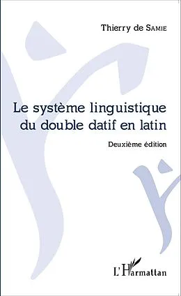 E-Book (epub) Le systeme linguistique du double datif en latin von de Samie Thierry de Samie