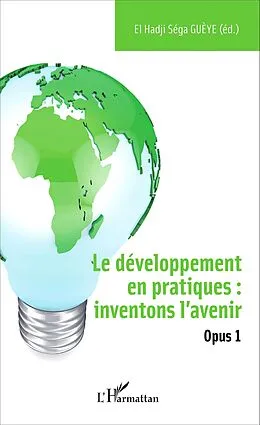 E-Book (epub) Le developpement en pratiques : inventons l'avenir von Gueye El Hadji Sega Gueye