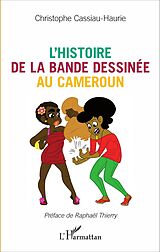 eBook (epub) L'histoire de la bande dessinee au Cameroun de Cassiau-Haurie Christophe Cassiau-Haurie