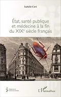 E-Book (epub) Etat, sante publique et medecine a la fin du XIXe siecle francais von Cave Isabelle Cave