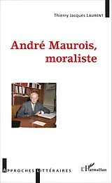 E-Book (epub) Andre Maurois, moraliste von Laurent Thierry Jacques Laurent