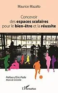 E-Book (epub) Concevoir des espaces scolaires pour le bien-etre et la reussite von Mazalto Maurice Mazalto