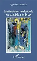 E-Book (epub) La stimulation intellectuelle au tout debut de la vie von Ostrowski Zygmunt L. Ostrowski