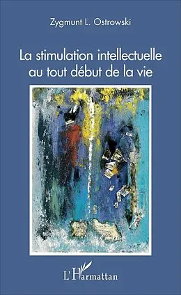 E-Book (epub) La stimulation intellectuelle au tout debut de la vie von Ostrowski Zygmunt L. Ostrowski