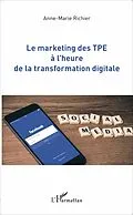 E-Book (epub) Le marketing des TPE a l'heure de la transformation digitale von Richier Anne-Marie Richier