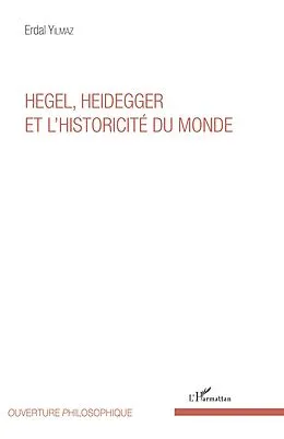 E-Book (epub) Hegel, Heidegger et l'historicite du monde von Yilmaz Erdal Yilmaz