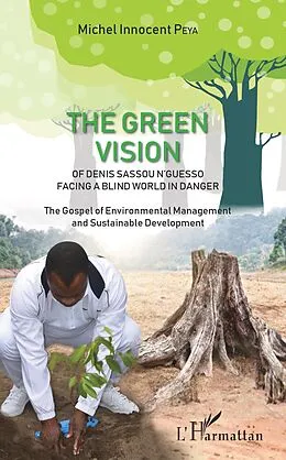 E-Book (epub) green vision of Denis Sassou N'Guesso facing a blind world in danger von Peya Michel Innocent Peya